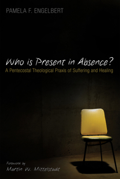 Paperback Who Is Present in Absence?: A Pentecostal Theological PRAXIS of Suffering and Healing Book