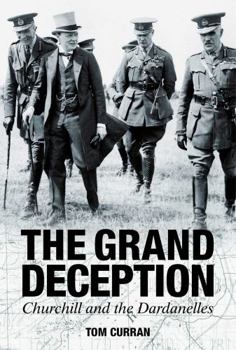 Hardcover Grand Deception: Churchill and the Dardanelles Book