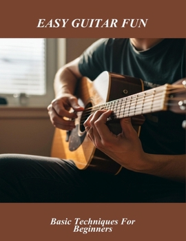 Paperback Easy Guitar Fun: Basic Techniques For Beginners Book