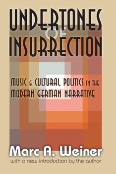 Paperback Undertones of Insurrection: Music and Cultural Politics in the Modern German Narrative Book