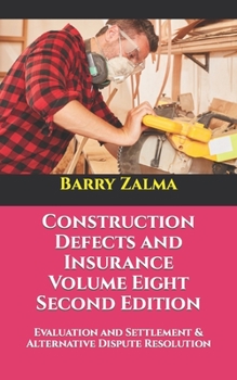 Paperback Construction Defects and Insurance Volume Eight Second Edition: Evaluation and Settlement & Alternative Dispute Resolution Book