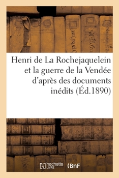 Paperback Henri de la Rochejaquelein Et La Guerre de la Vendée d'Après Des Documents Inédits [French] Book