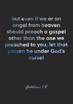 Paperback Galatians 1: 8 Notebook: But even if we or an angel from heaven should preach a gospel other than the one we preached to you, let t Book