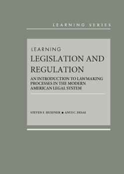 Hardcover Learning Legislation and Regulation: An Introduction to Lawmaking Processes in the Modern American Legal System (Learning Series) Book