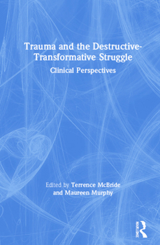 Hardcover Trauma and the Destructive-Transformative Struggle: Clinical Perspectives Book