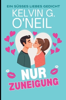 Nur Zuneigung: Ein Süßes Liebes Gedicht (German Edition)
