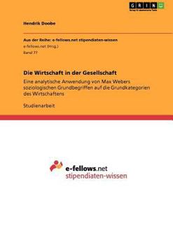 Paperback Die Wirtschaft in der Gesellschaft: Eine analytische Anwendung von Max Webers soziologischen Grundbegriffen auf die Grundkategorien des Wirtschaftens [German] Book