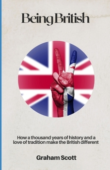 Paperback Being British: How a thousand years of history and a love of tradition make the British different Book