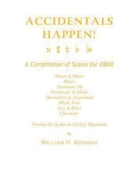 Paperback ACCIDENTALS HAPPEN! A Compilation of Scales for Oboe Twenty-Six Scales in All Key Signatures: Major & Minor, Modes, Dominant 7th, Pentatonic & Ethnic, Book