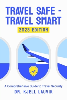 Paperback Travel Safe - Travel Smart, A Comprehensive Guide to Travel Security Book