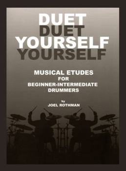 Duet Yourself : Musical Etudes for Beginner-Intermediate Drummers