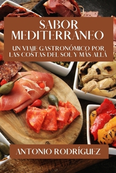 Sabor Mediterráneo: Un Viaje Gastronómico por las Costas del Sol y Más Allá
