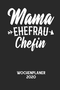 Paperback MAMA EHEFRAU CHEFIN - Wochenplaner 2020: Klassischer Planer für deine täglichen To Do's - plane und strukturiere deine Tage mit dem Fokus auf dein Zie [German] Book