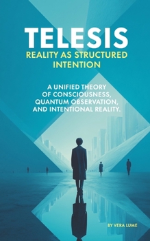 Paperback Telesis: Reality as Structured Intention: A Unified Theory of Consciousness, Quantum Observation, and Intentional Reality. Book