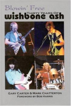 Paperback Blowin' Free: Thirty Years of Wishbone Ash Book