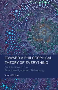 Paperback Toward a Philosophical Theory of Everything: Contributions to the Structural-Systematic Philosophy Book