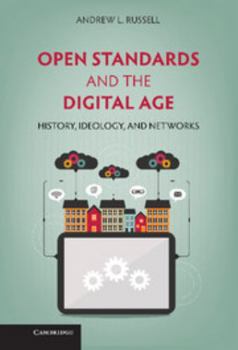 Hardcover Open Standards and the Digital Age: History, Ideology, and Networks Book