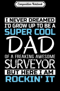 Composition Notebook: Mens Super Cool Dad of Surveyor Father's Day Gift  Journal/Notebook Blank Lined Ruled 6x9 100 Pages
