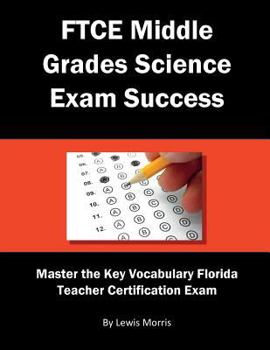 Paperback FTCE Middle Grades Science Exam Success: Master the Key Vocabulary of the Florida Teacher Certification Exam Book