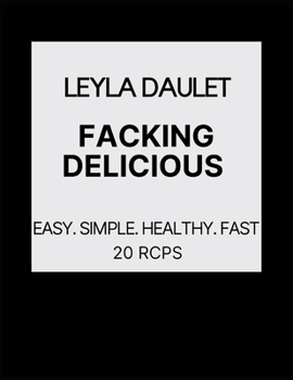 Paperback Facking Delicious: Easy. Simple. Healthy. Fast Book