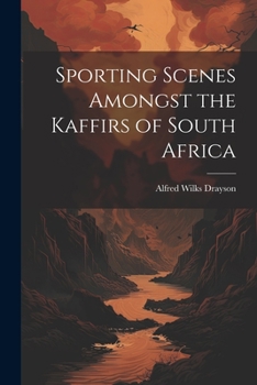 Paperback Sporting Scenes Amongst the Kaffirs of South Africa Book