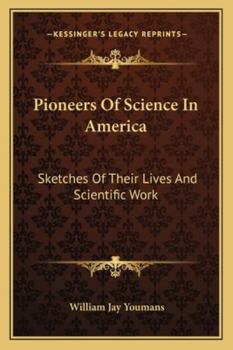Pioneers of Science in America: Sketches of Their Lives and Scientific Work
