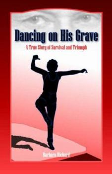 Paperback Dancing on His Grave: A True Story of Survival and Triumph Book