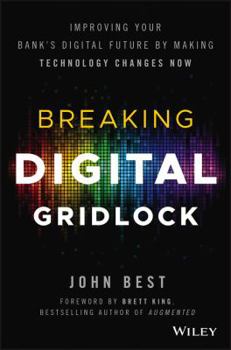 Hardcover Breaking Digital Gridlock, + Website: Improving Your Bank's Digital Future by Making Technology Changes Now Book