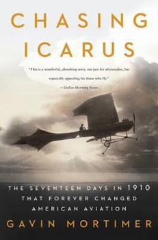 Paperback Chasing Icarus: The Seventeen Days in 1910 That Forever Changed American Aviation Book