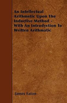 Paperback An Intellectual Arithmetic Upon The Inductive Method - With An Introdyction To Written Arithmatic Book