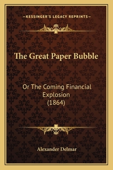 Paperback The Great Paper Bubble: Or The Coming Financial Explosion (1864) Book
