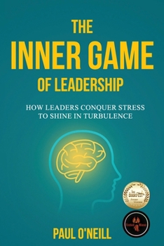 The Outer Game of Leadership: How to Unite and Inspire Teams in Times of Challenge and Crisis
