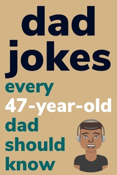Paperback Dad Jokes Every 47 Year Old Dad Should Know: Plus Bonus Try Not To Laugh Game [Large Print] Book