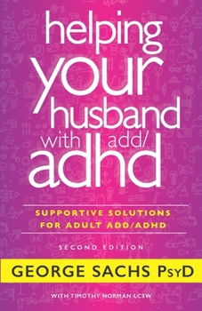 Paperback Helping Your Husband with ADD / ADHD -- Second Edition: Supportive Solutions for Real Change Book