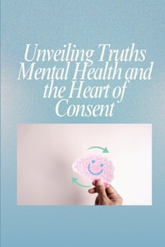 Paperback Unveiling Truths Mental Health and the Heart of Consent Book