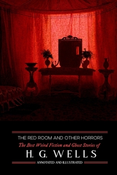 Paperback The Red Room & Other Horrors: H. G. Wells' Best Weird Science Fiction and Ghost Stories, Annotated and Illustrated Book