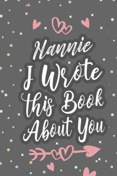 Paperback Nannie I Wrote This Book About You: Fill In The Blank Book For What You Love About Grandma Grandma's Birthday, Mother's Day Grandparent's Gift Book