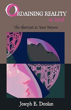 Paperback Ordaining Reality in Brief: The Shortcut to Your Future Book