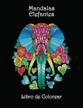 Mandalas Elefantes - Libro de Colorear: Impresionantes p�ginas para colorear mandalas - Hermosos y complejos dise�os de elefantes