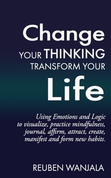 Paperback Change Your Thinking, Transform Your Life: Using Emotions and Logic Book