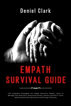 Paperback Empath Survival Guide: The Complete Strategies For Highly Sensitive People. Learn to Manage Your Emotions, Overcome Anxiety, protect yourself Book