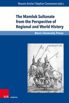 Hardcover The Mamluk Sultanate from the Perspective of Regional and World History: Economic, Social and Cultural Development in an Era of Increasing Internation Book