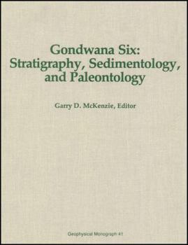 Gondwana Six: Stratigraphy, Sedimentology, and Paleontology (Geophysical Monograph)