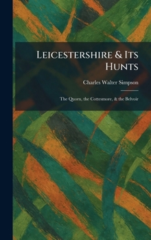 Leicestershire & Its Hunts: The Quorn, the Cottesmore, & the Belvoir