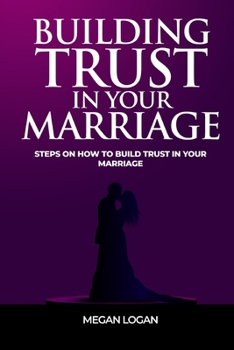 Paperback Building Trust in Your Marriage: Steps on How to Build Trust in your marriage Book