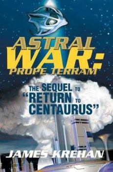 Paperback Astral War: Prope Terram: The Sequel to Return to Centaurus Book
