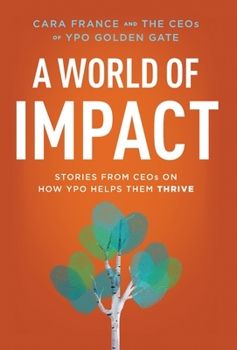 Hardcover A World Of Impact: Stories From CEOs On How YPO Helps Them Thrive Book