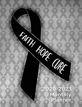 Skin Cancer Awareness Ribbon Faith Hope Cure 2020-2023 Four Year Monthly Planner: Calendar, Notebook and More!