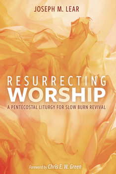 Paperback Resurrecting Worship: A Pentecostal Liturgy for Slow Burn Revival Book