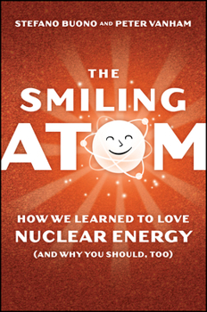 Hardcover The Smiling Atom: How We Learned to Love Nuclear Energy, and Why You Should, Too Book